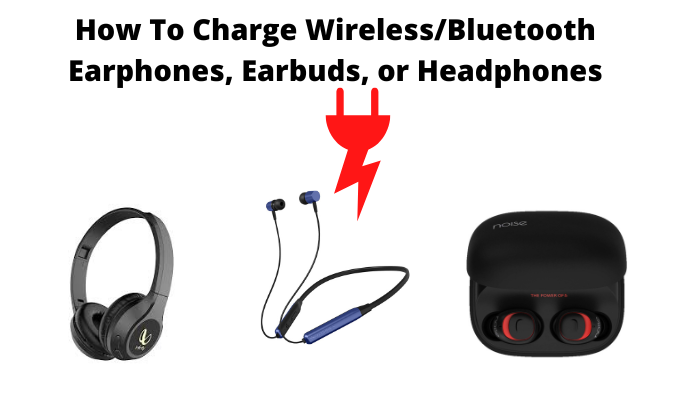 How To Charge Wireless/Bluetooth Earphones, Earbuds, or Headphones