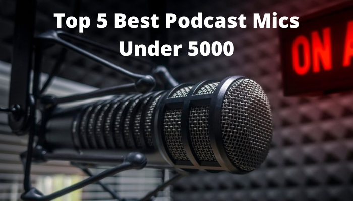 Best Podcast Mics Under 5000 - [march 2023 Updated List]