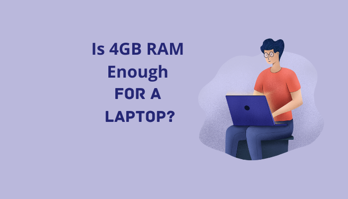 Is 4GB RAM Enough For a Laptop?