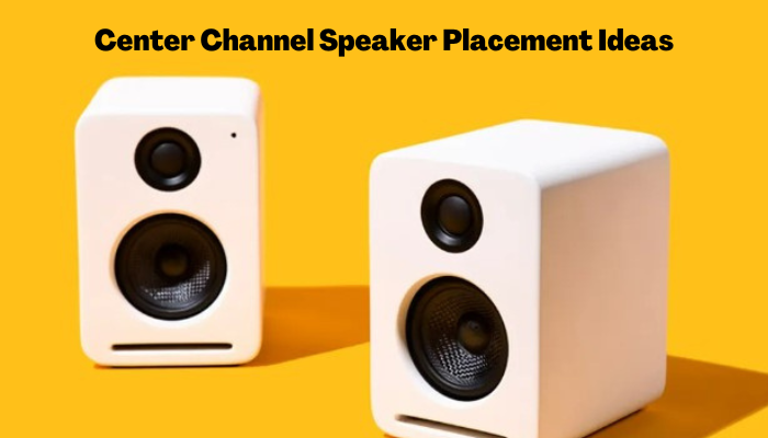 Center Channel Speaker Placement Ideas