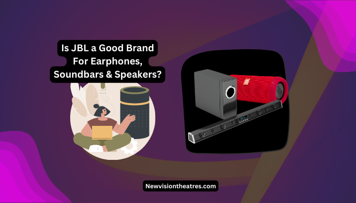 Is JBL a Good Brand For Earphones, Soundbars & Speakers