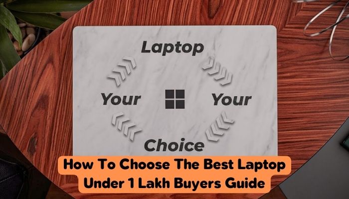 How To Choose The Best Laptop Under 1 Lakh - Buyers Guide
