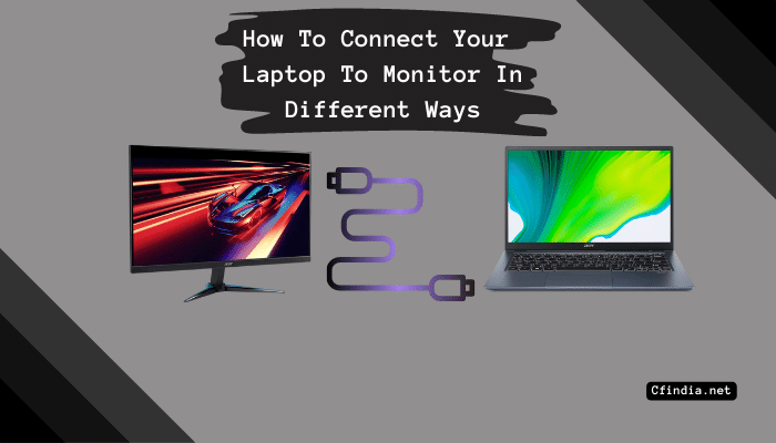 How To Connect Laptop To Monitor In Different Ways