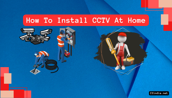 How To Install CCTV Camera At Home By Yourself