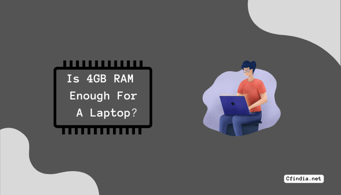 Is 4GB RAM Enough For A Laptop In 2023 