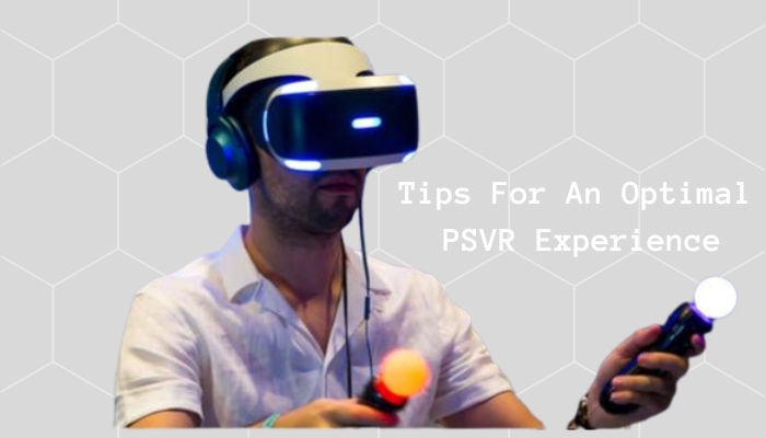 Tips For An Optimal PSVR Experiences