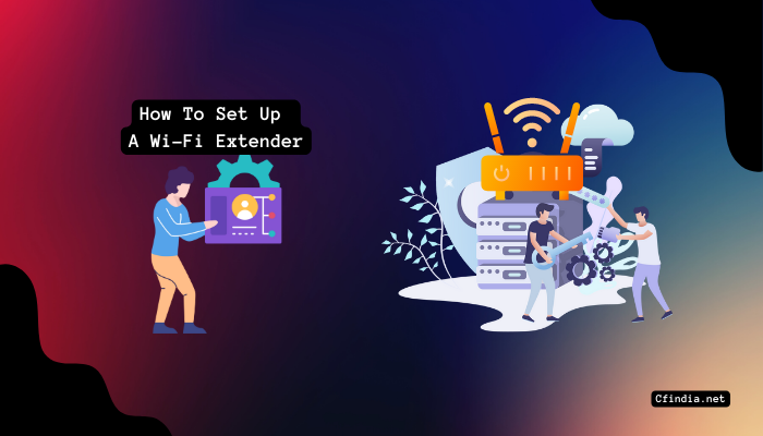 How To Set Up A Wi-Fi Extenders