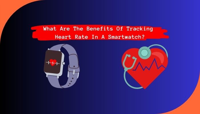 What Are The Benefits Of Tracking Heart Rate